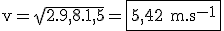 3$\rm v=\sqrt{2.9,8.1,5}=\fbox{5,42 m.s^{-1}}